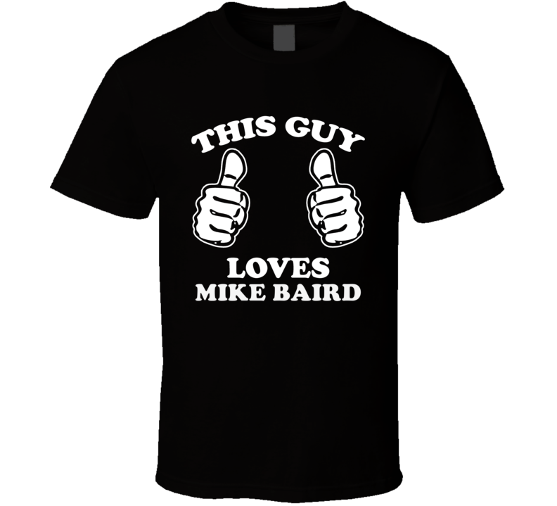 This Guy Loves Mike Baird Music Band Drummer Fan T Shirt This Guy Loves Mike Baird Music Band Drummer Fan T Shirt
