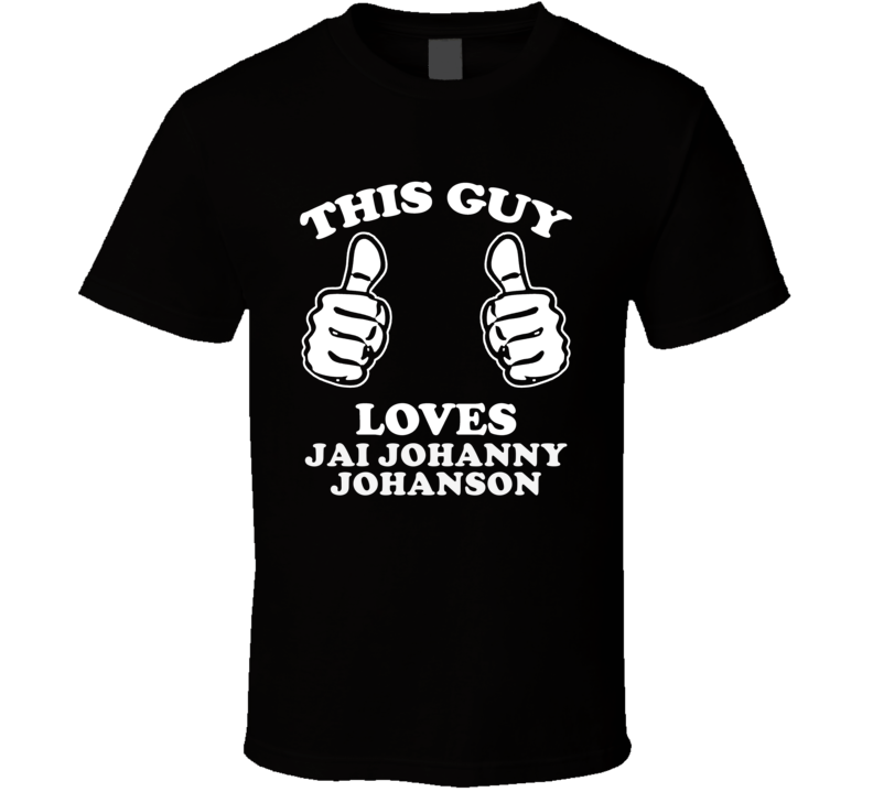 This Guy Loves Jai Johanny Johanson Music Band Drummer Fan T Shirt This Guy Loves Jai Johanny Johanson Music Band Drummer Fan T Shirt