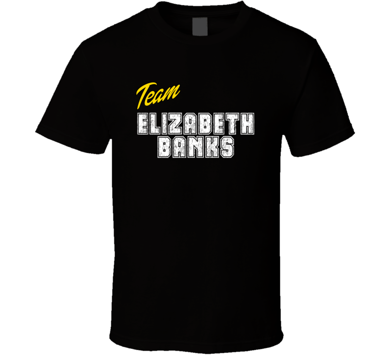 Team Elizabeth Banks Action Movie Star Actor Fan T Shirt Team Elizabeth Banks Action Movie Star Actor Fan T Shirt
