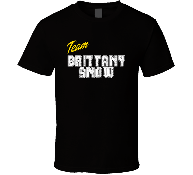 Team Brittany Snow Action Movie Star Actor Fan T Shirt Team Brittany Snow Action Movie Star Actor Fan T Shirt