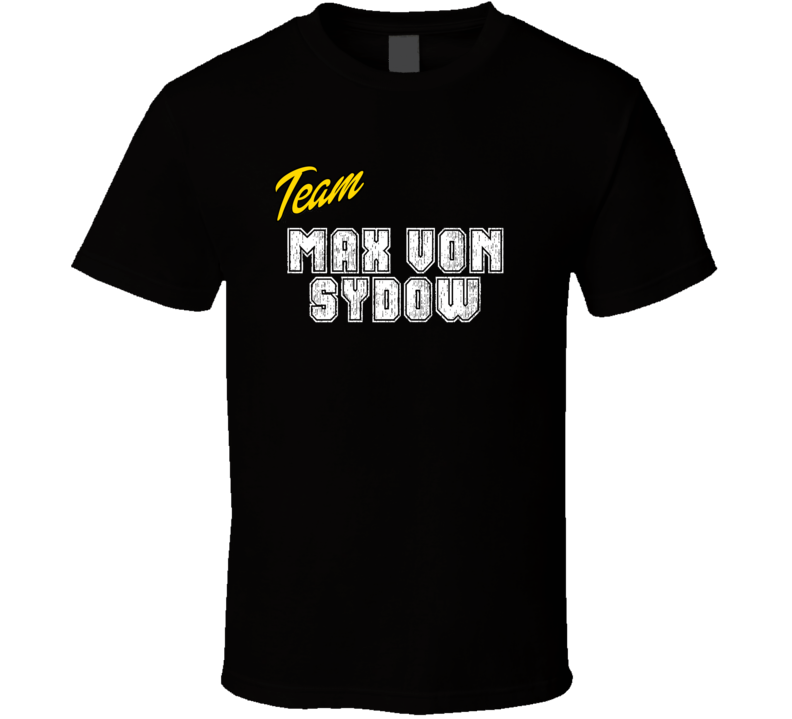 Team Max Von Sydow Action Movie Star Actor Fan T Shirt