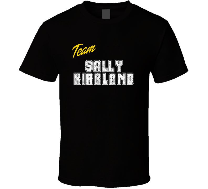 Team Sally Kirkland Action Movie Star Actor Fan T Shirt Team Sally Kirkland Action Movie Star Actor Fan T Shirt