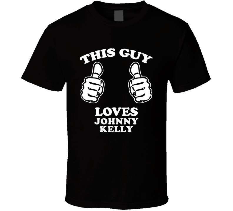 This Guy Loves Johnny Kelly Music Band Drummer Fan T Shirt This Guy Loves Johnny Kelly Music Band Drummer Fan T Shirt