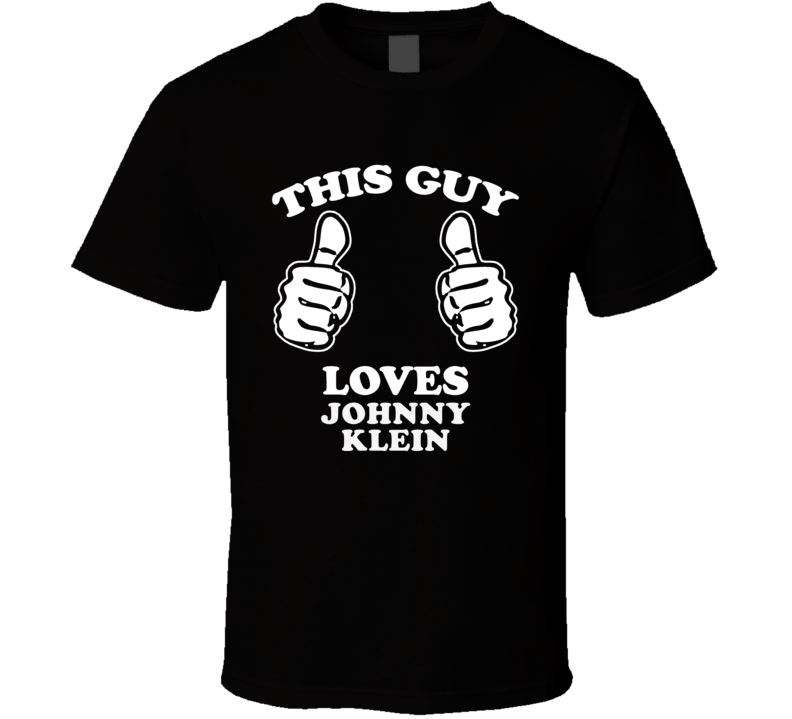 This Guy Loves Johnny Klein Music Band Drummer Fan T Shirt This Guy Loves Johnny Klein Music Band Drummer Fan T Shirt