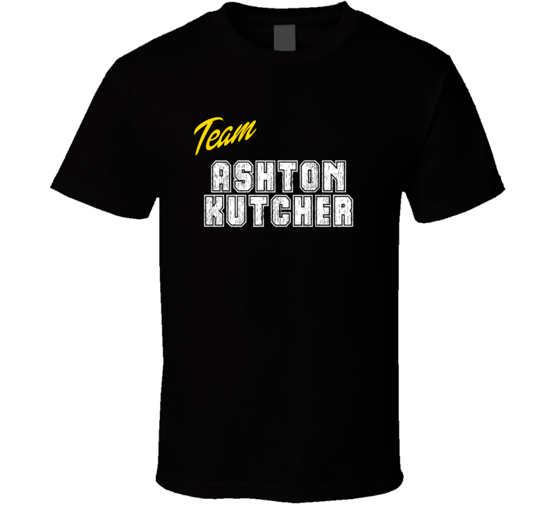 Team Ashton Kutcher Action Movie Star Actor Fan T Shirt Team Ashton Kutcher Action Movie Star Actor Fan T Shirt