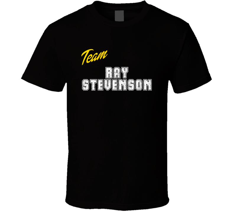 Team Ray Stevenson Action Movie Star Actor Fan T Shirt Team Ray Stevenson Action Movie Star Actor Fan T Shirt