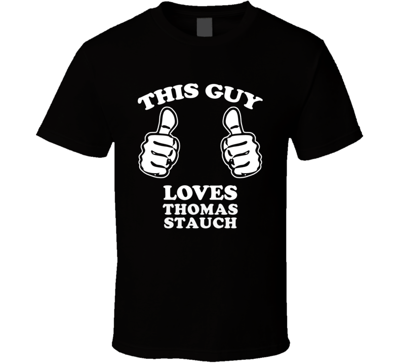 This Guy Loves Thomas Stauch Music Band Drummer Fan T Shirt