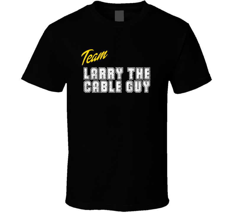 Team Larry The Cable Guy Action Movie Star Actor Fan T Shirt