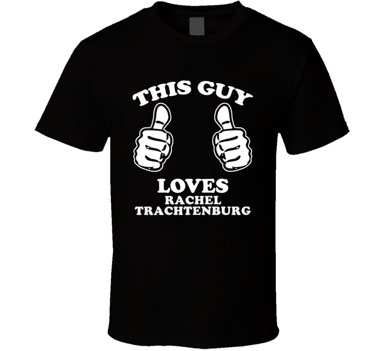 This Guy Loves Rachel Trachtenburg Music Band Drummer Fan T Shirt This Guy Loves Rachel Trachtenburg Music Band Drummer Fan T Shirt