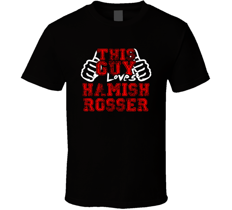 This Guy Loves Hamish Rosser Music Band Drummer Fan T Shirt