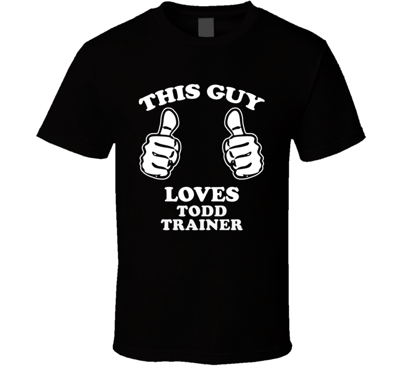 This Guy Loves Todd Trainer Music Band Drummer Fan T Shirt This Guy Loves Todd Trainer Music Band Drummer Fan T Shirt