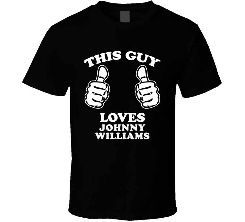 This Guy Loves Johnny Williams Music Band Drummer Fan T Shirt This Guy Loves Johnny Williams Music Band Drummer Fan T Shirt