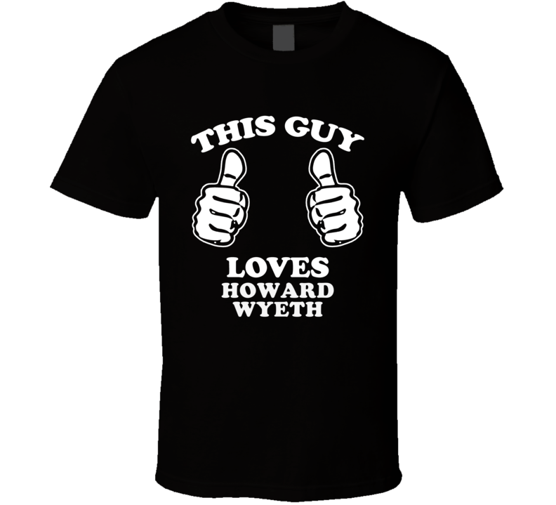 This Guy Loves Howard Wyeth Music Band Drummer Fan T Shirt This Guy Loves Howard Wyeth Music Band Drummer Fan T Shirt