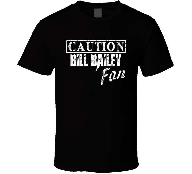 Caution Bill Bailey Fan Comedian Comedy T Shirt Caution Bill Bailey Fan Comedian Comedy T Shirt