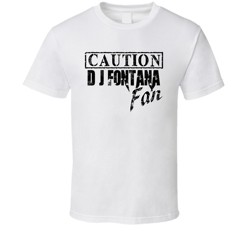 Caution D J Fontana Fan Music Band Drummer T Shirt Caution D J Fontana Fan Music Band Drummer T Shirt