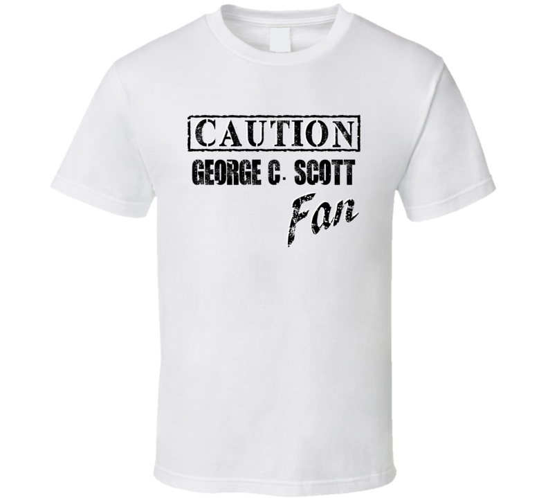 Caution George C Scott Fan Action Movie Star Actor T Shirt Caution George C Scott Fan Action Movie Star Actor T Shirt