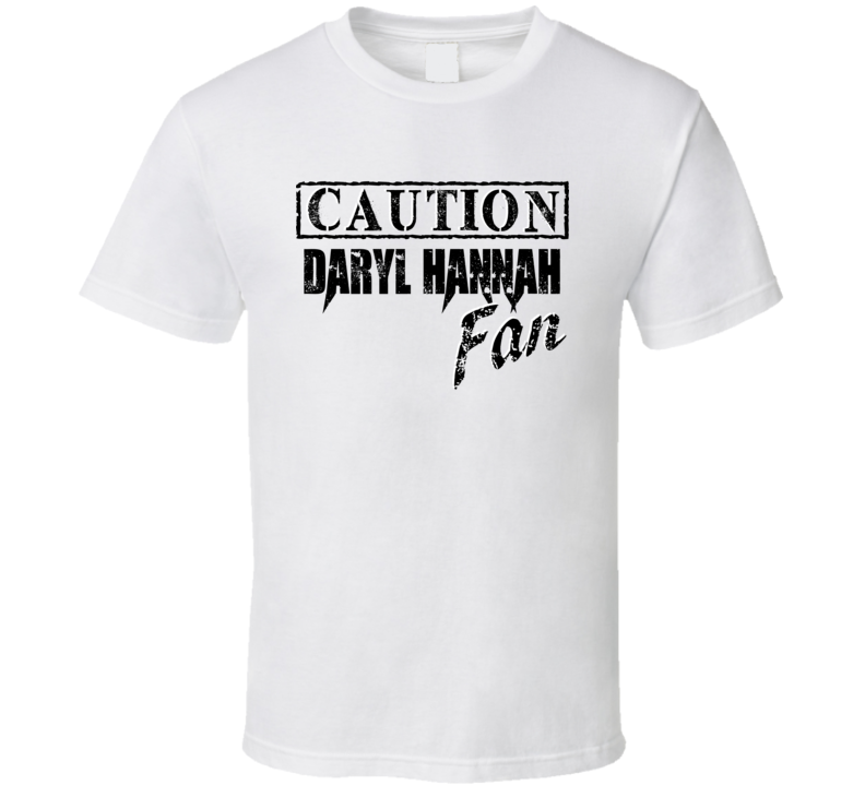 Caution Daryl Hannah Fan Action Movie Star Actor T Shirt Caution Daryl Hannah Fan Action Movie Star Actor T Shirt