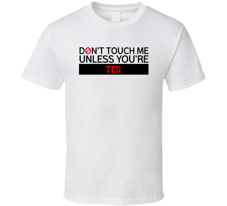 Don't Touch Me Unless You're Ted Music Band Drummer T Shirt Don't Touch Me Unless You're Ted Music Band Drummer T Shirt