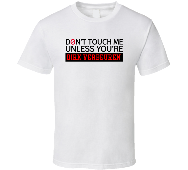 Don't Touch Me Unless You're Dirk Verbeuren Music Band Drummer T Shirt Don't Touch Me Unless You're Dirk Verbeuren Music Band Drummer T Shirt