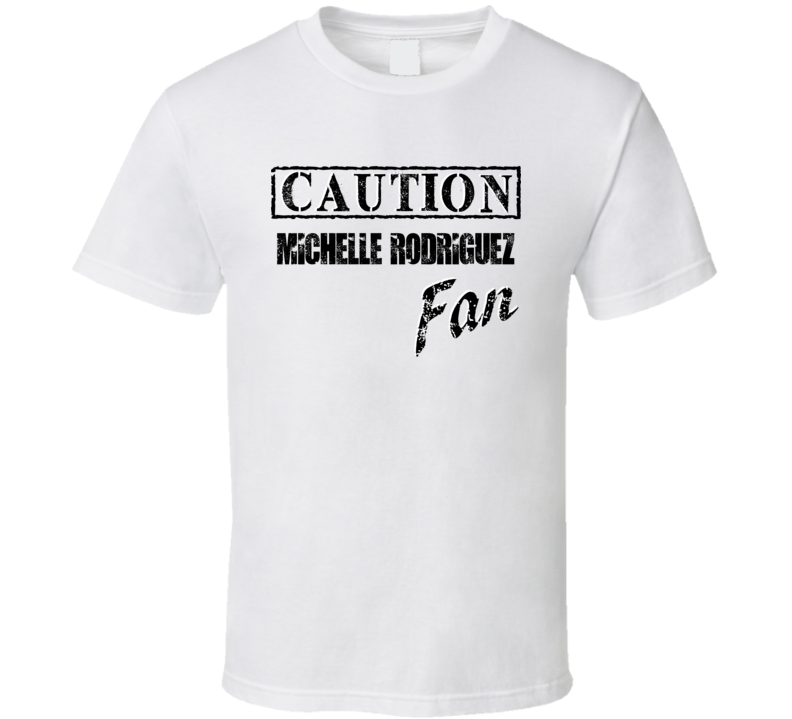 Caution Michelle Rodriguez Fan Action Movie Star Actor T Shirt Caution Michelle Rodriguez Fan Action Movie Star Actor T Shirt