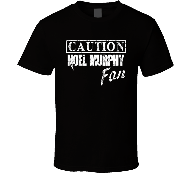 Caution Noel Murphy Fan Comedian Comedy T Shirt Caution Noel Murphy Fan Comedian Comedy T Shirt