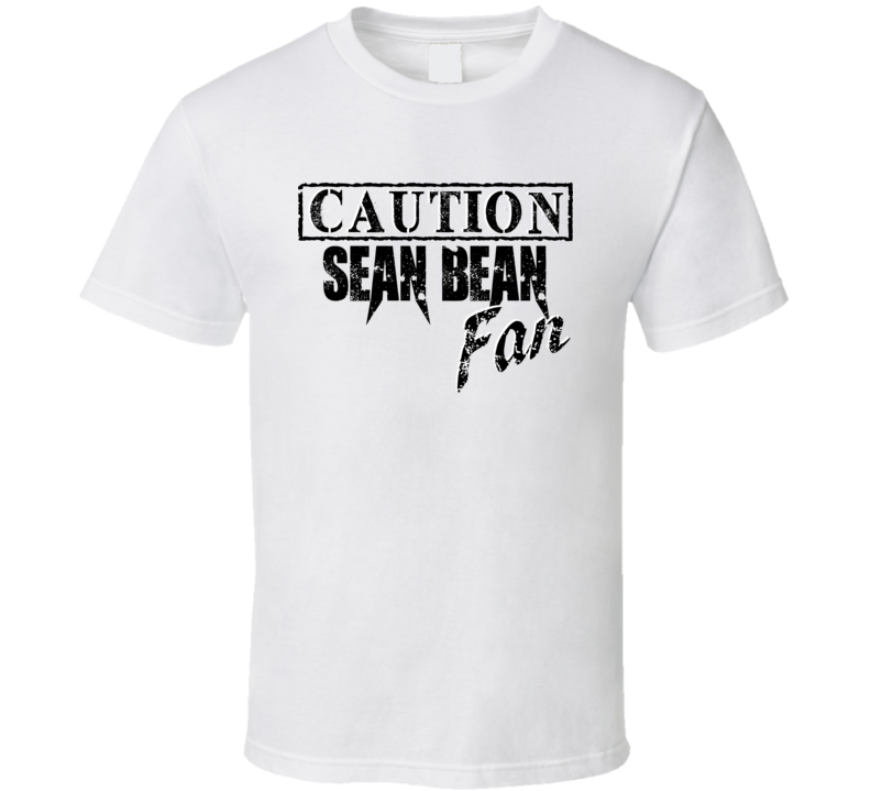Caution Sean Bean Fan Action Movie Star Actor T Shirt Caution Sean Bean Fan Action Movie Star Actor T Shirt