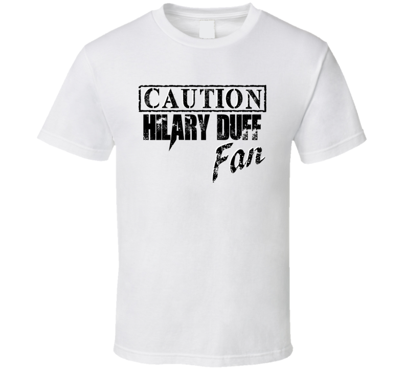 Caution Hilary Duff Fan Action Movie Star Actor T Shirt