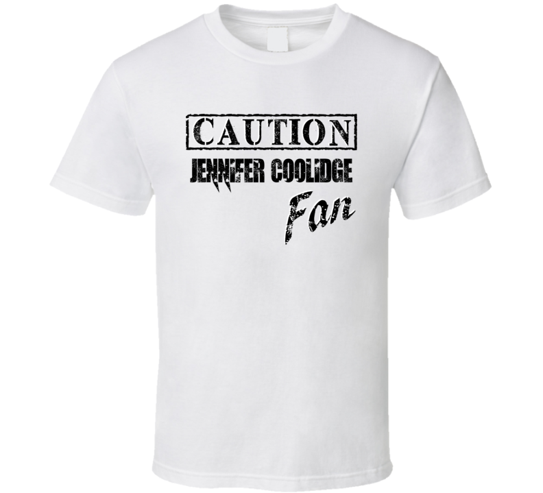 Caution Jennifer Coolidge Fan Action Movie Star Actor T Shirt