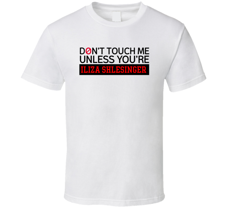 Don't Touch Me Unless You're Iliza Shlesinger Comedy Comedian Fan T Sh Don't Touch Me Unless You're Iliza Shlesinger Comedy Comedian Fan T Sh