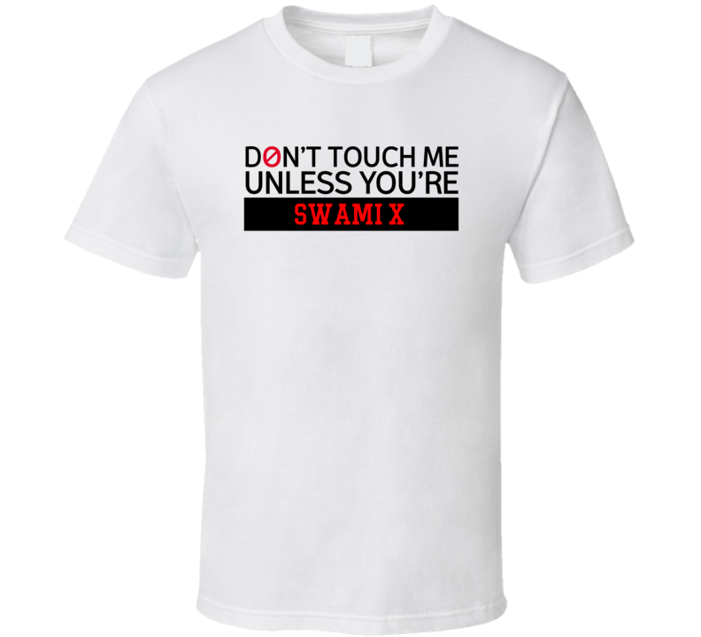 Don't Touch Me Unless You're Swami X Comedy Comedian Fan T Shirt Don't Touch Me Unless You're Swami X Comedy Comedian Fan T Shirt