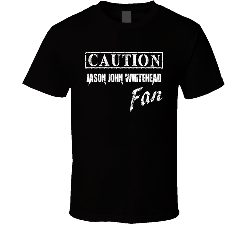 Caution Jason John Whitehead Fan Comedian Comedy T Shirt Caution Jason John Whitehead Fan Comedian Comedy T Shirt