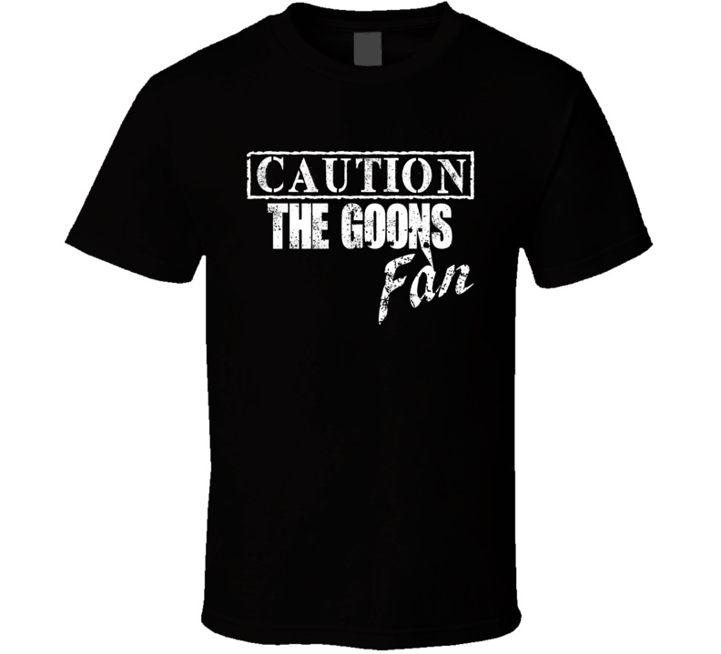 Caution The Goons Fan Comedian Comedy T Shirt Caution The Goons Fan Comedian Comedy T Shirt
