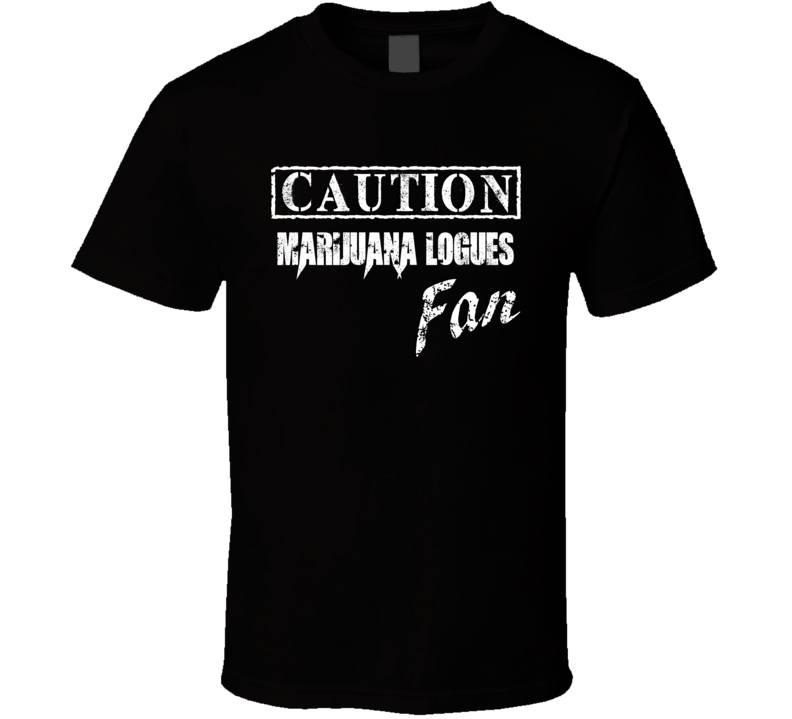 Caution Marijuana Logues Fan Comedian Comedy T Shirt Caution Marijuana Logues Fan Comedian Comedy T Shirt