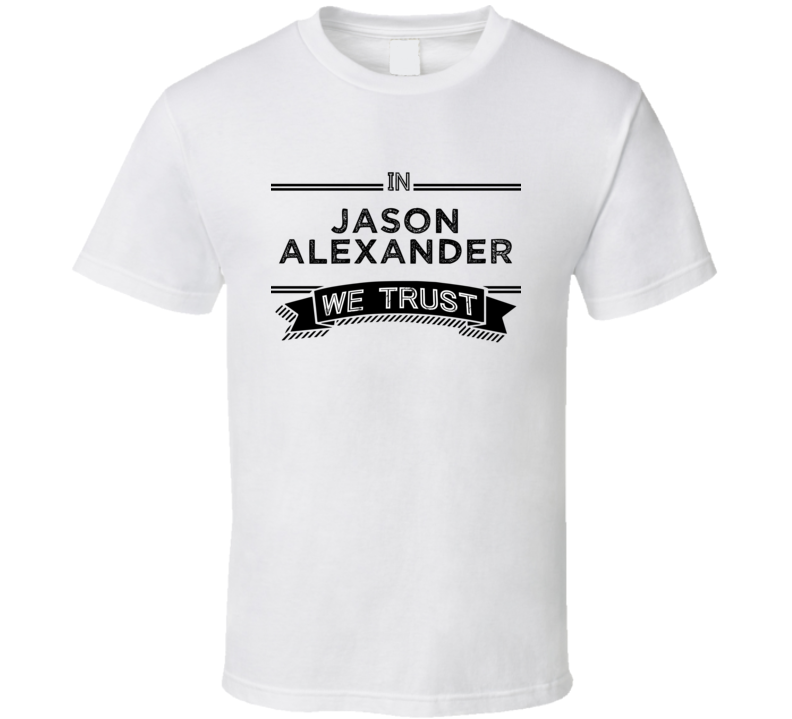 In Jason Alexander Trust Comedy Comedian Fan T Shirt In Jason Alexander Trust Comedy Comedian Fan T Shirt