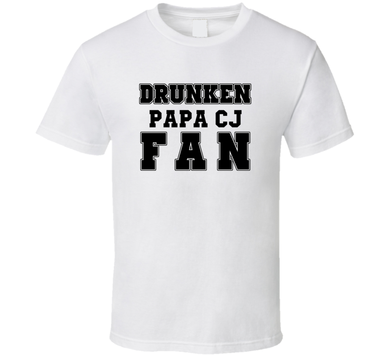 Drunken Papa Cj Fan Comedy Comedian T Shirt Drunken Papa Cj Fan Comedy Comedian T Shirt