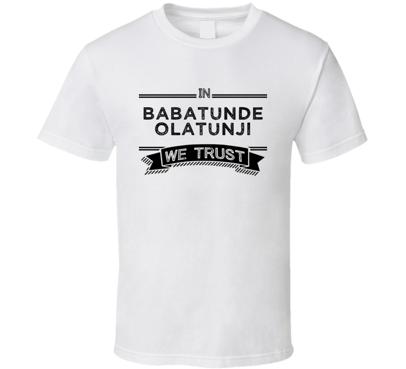 In Babatunde Olatunji We Trust Music Band Drummer Fan T Shirt In Babatunde Olatunji We Trust Music Band Drummer Fan T Shirt