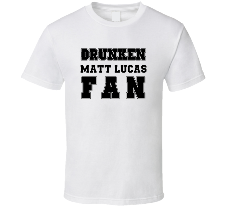 Drunken Matt Lucas Fan Comedy Comedian T Shirt Drunken Matt Lucas Fan Comedy Comedian T Shirt