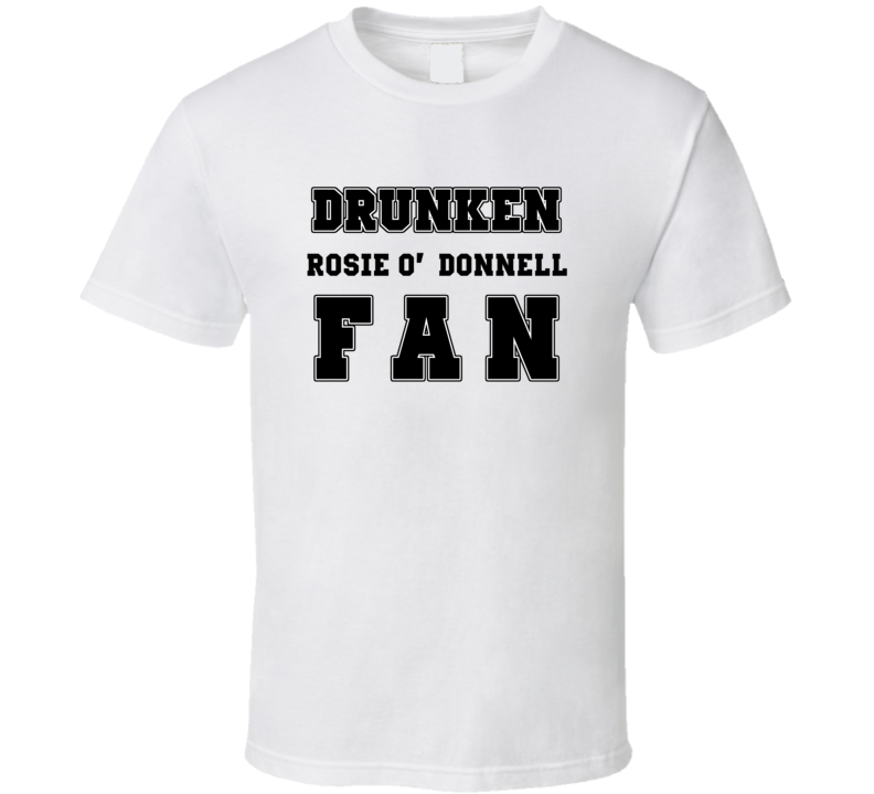 Drunken Rosie O'Donnell Fan Comedy Comedian T Shirt Drunken Rosie O'Donnell Fan Comedy Comedian T Shirt
