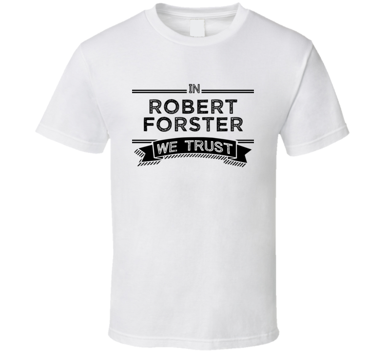 In Robert Forster We Trust Action Movie Star Actor Fan T Shirt In Robert Forster We Trust Action Movie Star Actor Fan T Shirt
