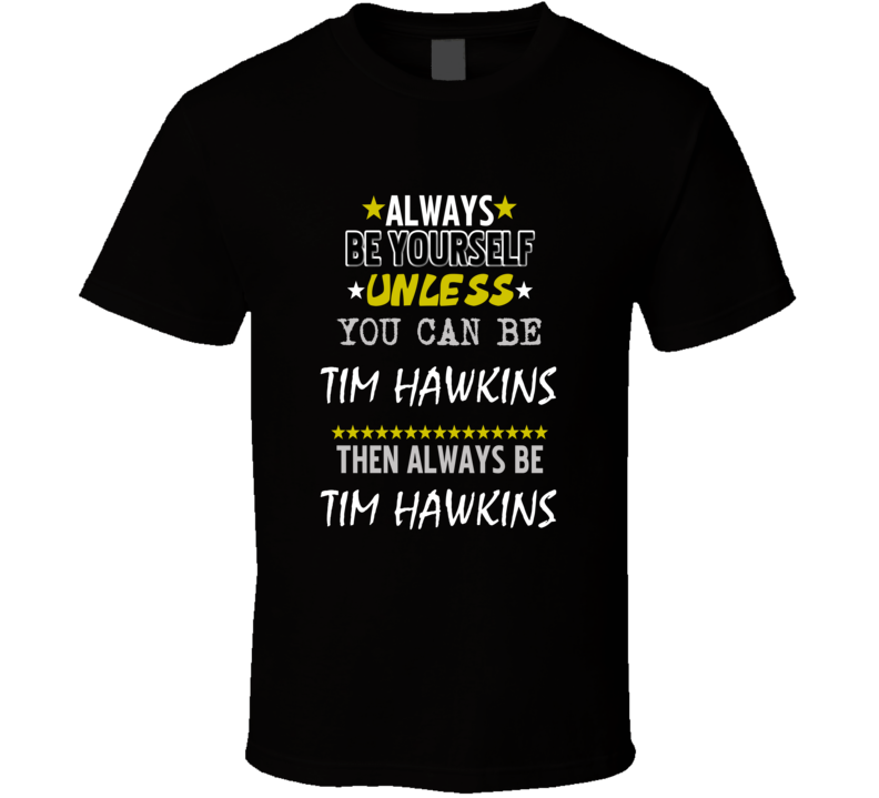 Tim Hawkins Always Be Yourself Comedian Stand Up Funny Comedy T Shirt
