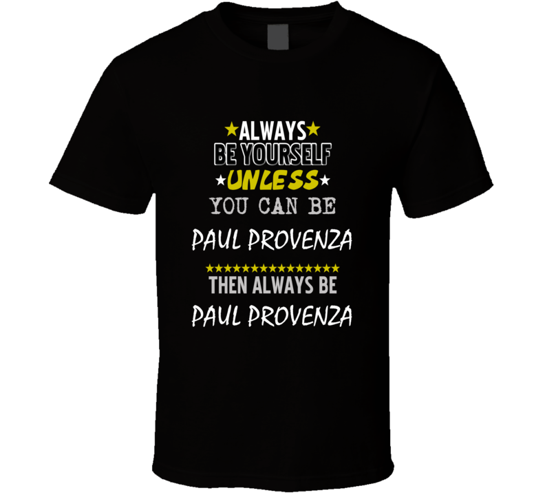 Paul Provenza Always Be Yourself Comedian Stand Up Funny Comedy T Shir Paul Provenza Always Be Yourself Comedian Stand Up Funny Comedy T Shir