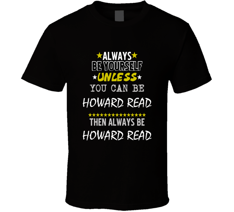 Howard Read Always Be Yourself Comedian Stand Up Funny Comedy T Shirt