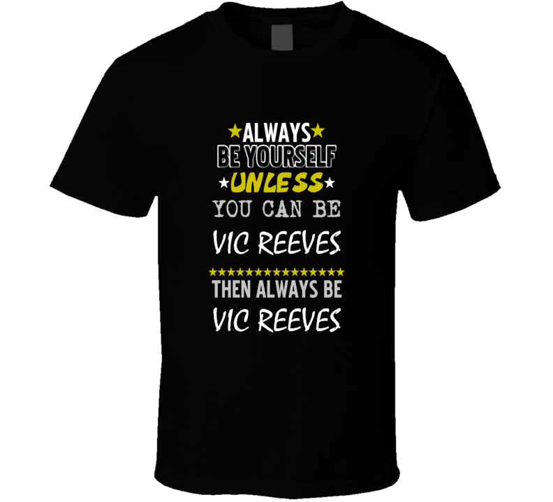 Vic Reeves Always Be Yourself Comedian Stand Up Funny Comedy T Shirt