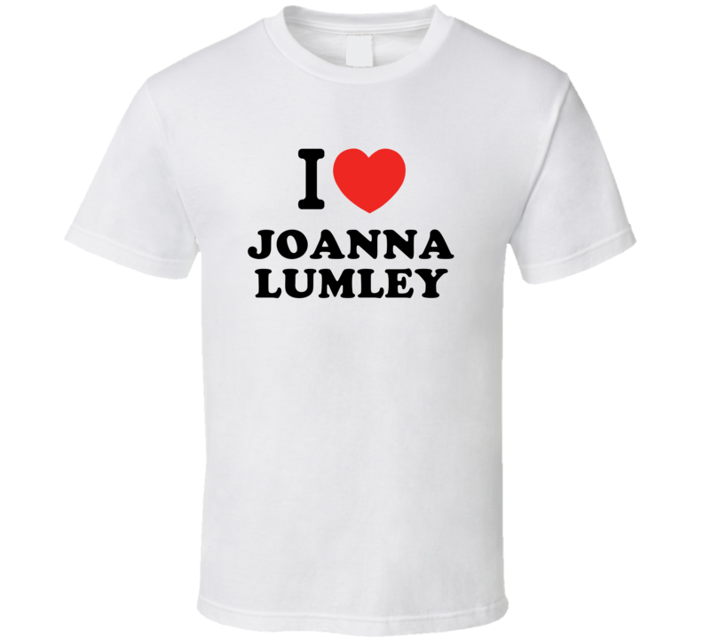 Joanna Lumley I Love Heart Stand Up Comedian Comedy Funny T Shirt Joanna Lumley I Love Heart Stand Up Comedian Comedy Funny T Shirt