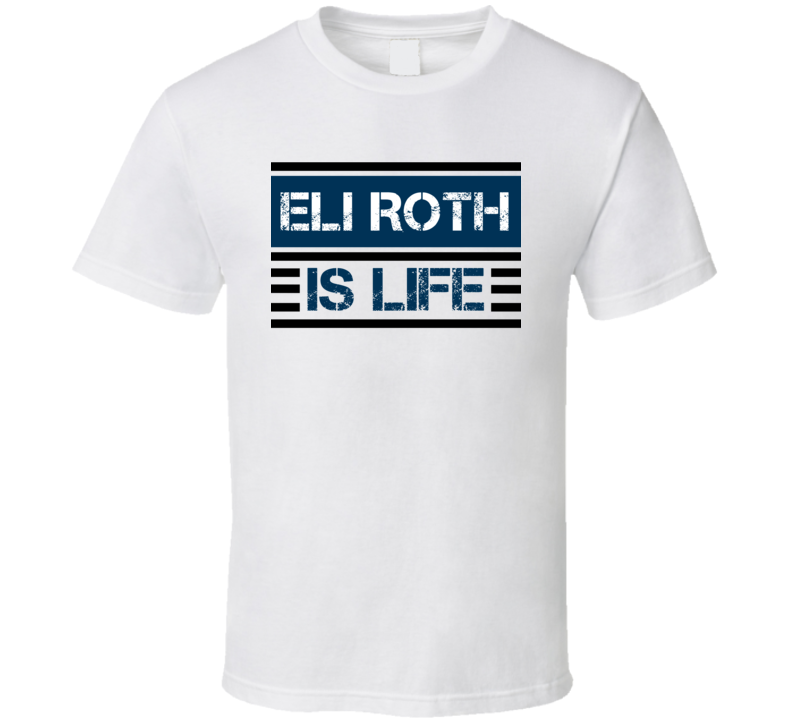Eli Roth Is Life Movie Comedian Stand Up Funny Comedy T Shirt Eli Roth Is Life Movie Comedian Stand Up Funny Comedy T Shirt