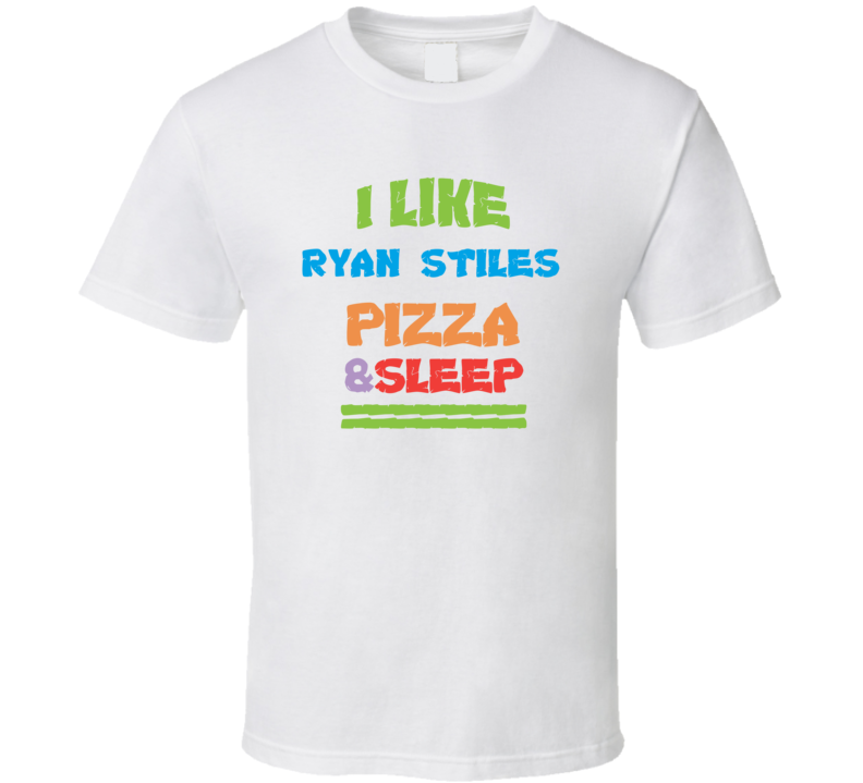 I Like Ryan Stiles Pizza Sleep Funny Comedy Stand Up Comedian T Shirt