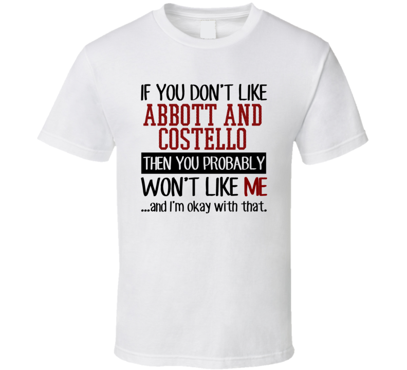 If You Don't Like Abbott and Costello You Won't Like Me Stand Up Comed If You Don't Like Abbott and Costello You Won't Like Me Stand Up Comed