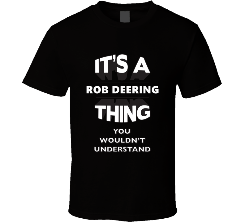 It's A Rob Deering Thing You Wouldn't Understand Comedy Comedian T Shi It's A Rob Deering Thing You Wouldn't Understand Comedy Comedian T Shi