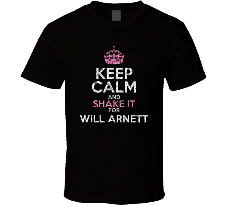 Keep Calm And Shake It For Will Arnett Comedian Worn Look Cool T Shirt Keep Calm And Shake It For Will Arnett Comedian Worn Look Cool T Shirt
