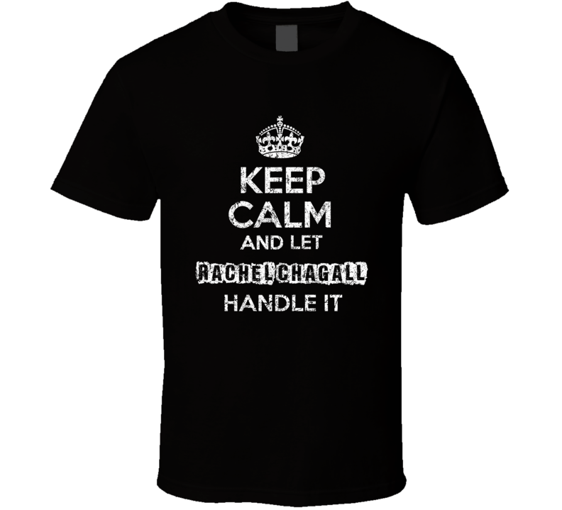 Keep Calm And Let Rachel Chagall Handle It Funny Comedian Worn Look T Keep Calm And Let Rachel Chagall Handle It Funny Comedian Worn Look T